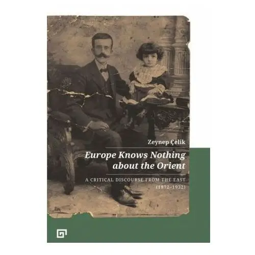 Koc university press Europe knows nothing about the orient - a critical discourse (1872-1932)