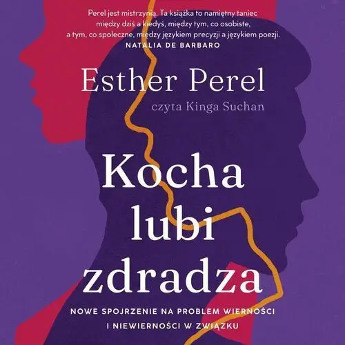 Kocha, lubi, zdradza. Nowe spojrzenie na problem wierności i niewierności w związku