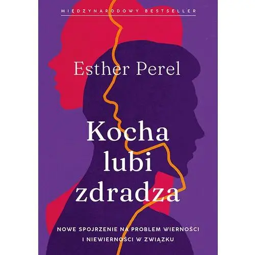 Kocha, lubi, zdradza. Nowe spojrzenie na problem wierności i niewierności w związku