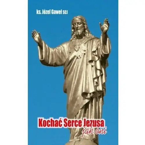 Kochać serce jezusa jak oni - ks. józef gaweł (scj) - książka Wydawnictwo księży sercanów