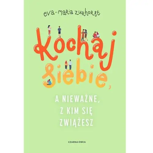 Kochaj siebie, a nieważne, z kim się zwiążesz