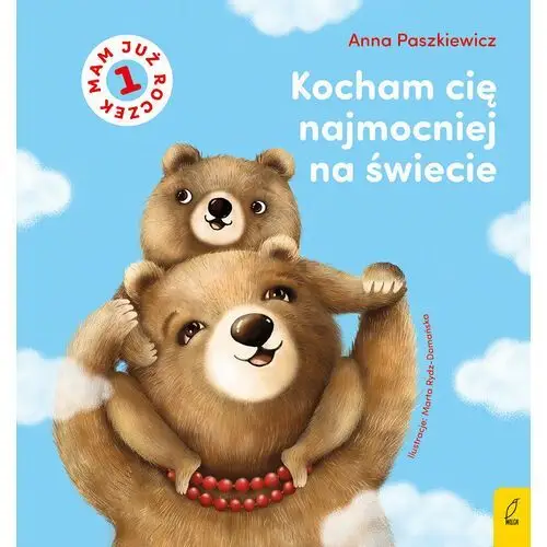 Kocham cię najmocniej na świecie. Mam już roczek