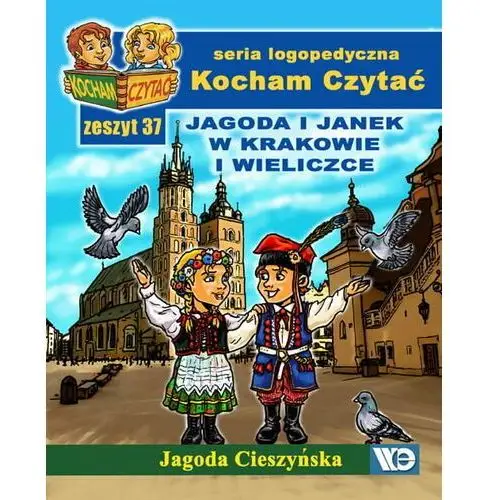 Kocham czytać. Zeszyt 37. Jagoda i Janek w Krakowie i Wieliczce