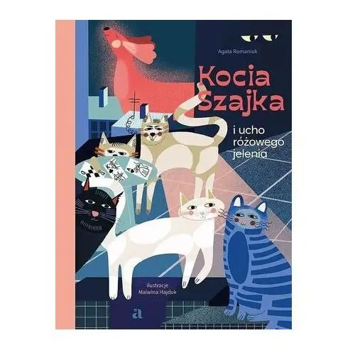 Kocia Szajka i ucho różowego jelenia Agata Romaniuk, Malwina Hajduk
