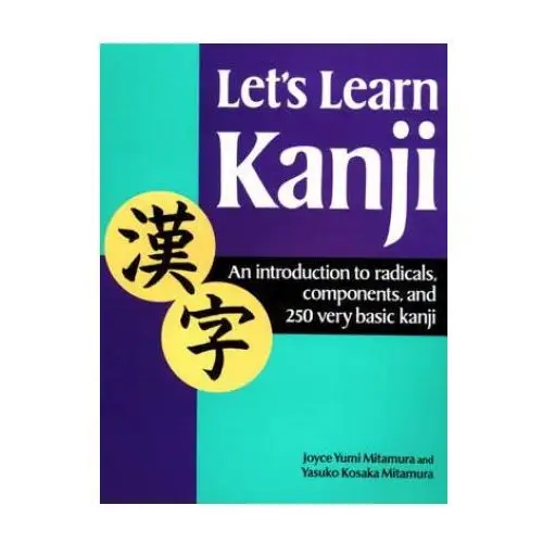 Let's learn kanji: an introduction to radicals, components and 250 very basic kanji Kodansha