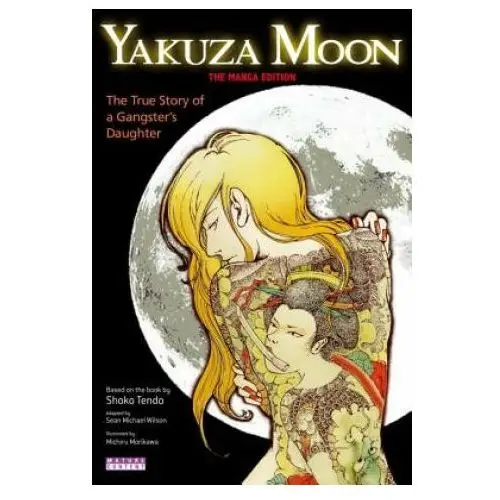 Yakuza Moon: True Story Of A Gangster's Daughter (the Manga Edition)