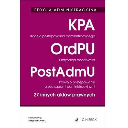 Kodeks postępowania administracyjnego. Ordynacja podatkowa. Prawo o postępowaniu przed sądami administracyjnymi. 27 innych aktów prawnych