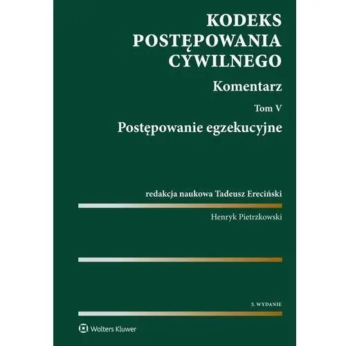 Kodeks postępowania cywilnego. Komentarz. Tom 5. Postępowanie egzekucyjne