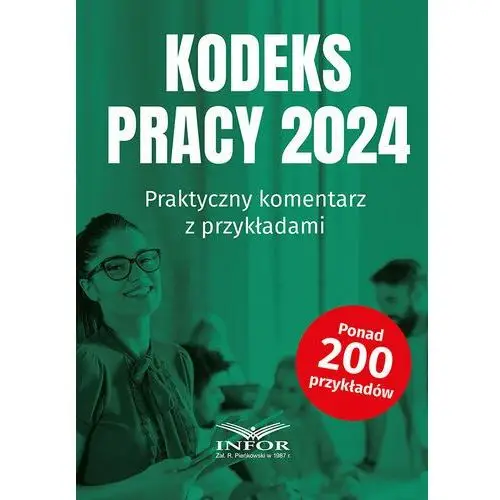 Kodeks Pracy 2024. Praktyczny komentarz z przykładami