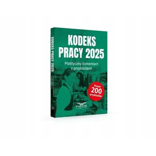 Kodeks pracy 2025. Praktyczny komentarz z przykładami