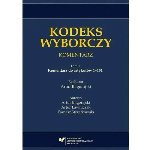 Kodeks wyborczy. komentarz t.1 komentarz do... Wydawnictwo uniwersytetu śląskiego