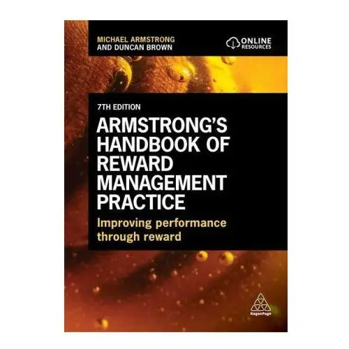 Armstrong's handbook of reward management practice: improving performance through reward Kogan page