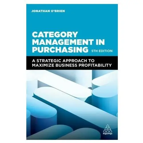 Category management in purchasing: a strategic approach to maximize business profitability Kogan page