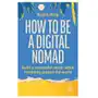 How to be a digital nomad: build a successful career while travelling the world Kogan page Sklep on-line