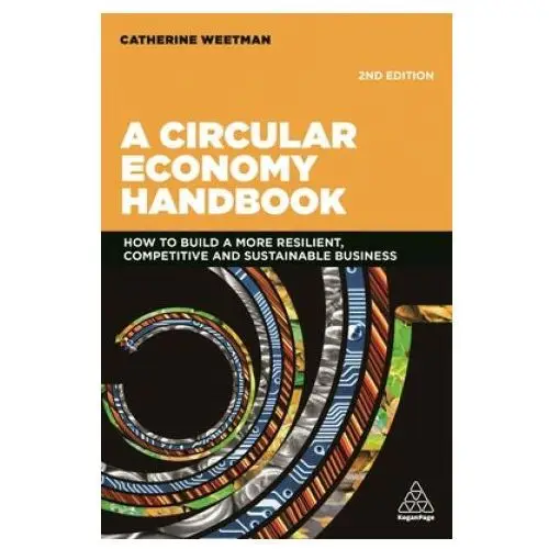 Kogan page ltd A circular economy handbook: how to build a more resilient, competitive and sustainable business