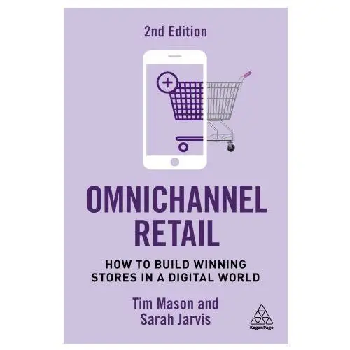 Omnichannel retail: how to build winning stores in a digital world Kogan page
