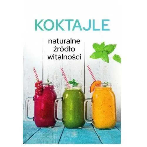 Koktajle. Naturalne źródło witalności