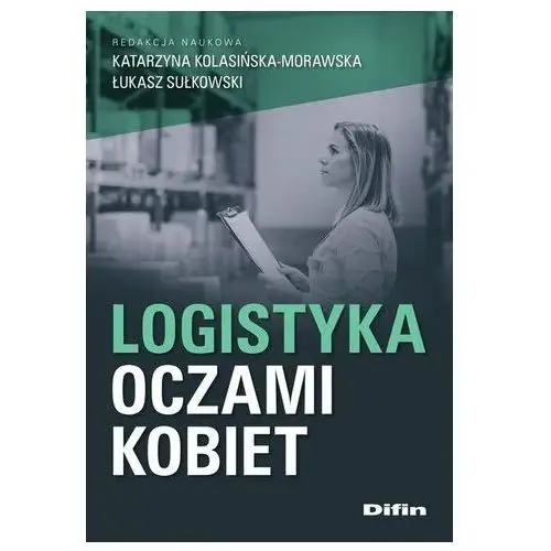 Kolasińska-morawska katarzyna, sułkowski łukasz Logistyka oczami kobiet