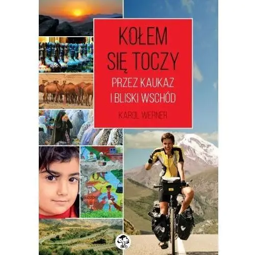 Kołem się toczy. Przez Kaukaz i Bliski Wschód