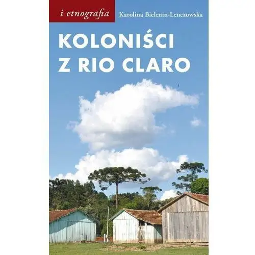 Koloniści z Rio Claro. Społeczno-językowe światy polskich osadników w południowej Brazylii