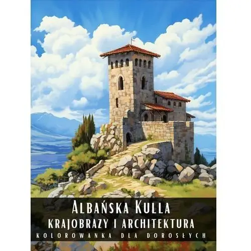 Kolorowanka Dla Dorosłych Albańska Kulla Krajobrazy i Architektura