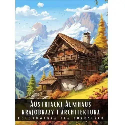 Kolorowanka Dla Dorosłych Austriacki Almhaus Krajobrazy i Architektura