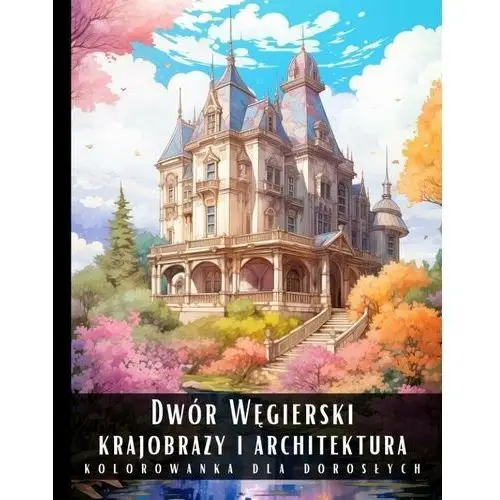 Kolorowanka dla dorosłych. Dwór Węgierski. Krajobrazy i architektura