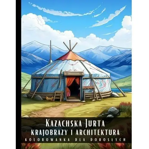 Kolorowanka dla dorosłych. Kazachska Jurta. Krajobrazy i architektura