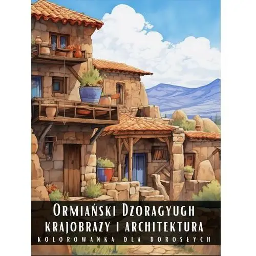 Kolorowanka Dla Dorosłych Ormiański Dzoragyugh Krajobrazy i Architektura