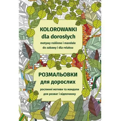 Kolorowanki dla dorosłych. Motywy roślinne i mandale do zabawy i dla relaksu