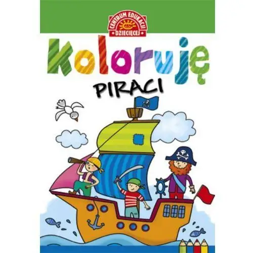 Koloruję piraci - praca zbiorowa Centrum edukacji dziecięcej