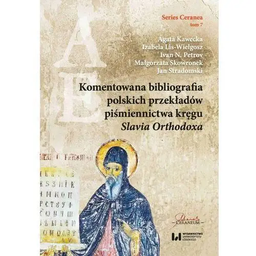 Komentowana bibliografia polskich przekładów piśmiennictwa kręgu Slavia Orthodoxa Series Ceranea, tom 7