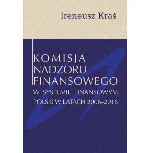 Komisja Nadzoru Finansowego w systemie finansowym Polski w latach 2006-2016