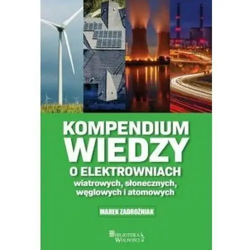 Kompendium wiedzy o elektrowniach wiatrowych, słonecznych, węglowych i atomowych