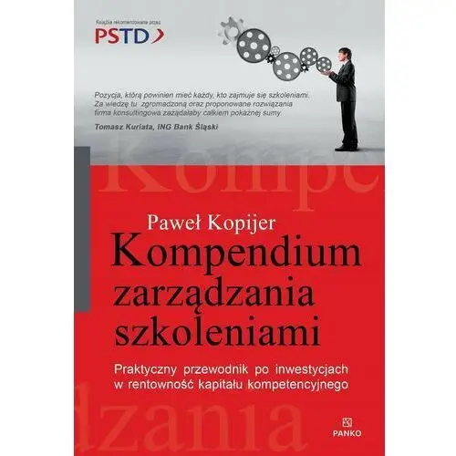 Kompendium zarządzania szkoleniami. Praktyczny przewodnik po inwestycjach w rentowność kapitału kompetecyjnego