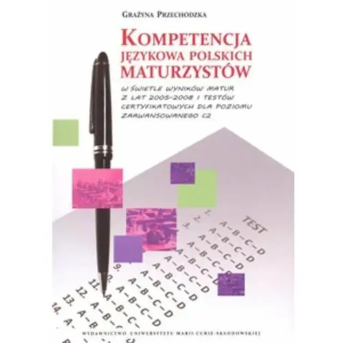 Kompetencja językowa polskich maturzystów w świetle wyników matur z lat 2005-2008 i testów certyfikowanych