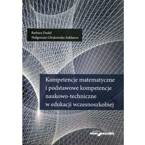 Kompetencje matematyczne i podstawowe kompetencje naukowo-techniczne w edukacji wczesnoszkolnej