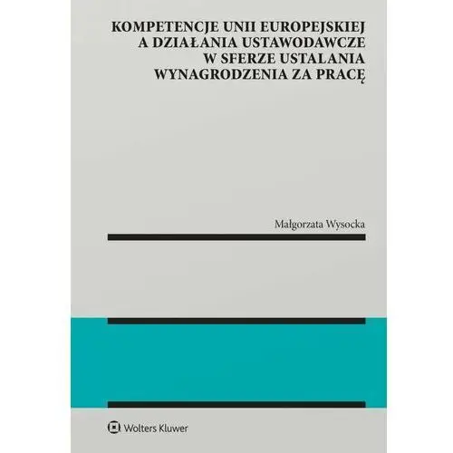 Kompetencje Unii Europejskiej a działania ustawodawcze w sferze ustalania wynagrodzenia za pracę