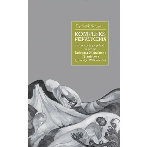 Kompleks nienasycenia. koncepcje psychiki w prozie tadeusza micińskiego i stanisława ignacego witkiewicza