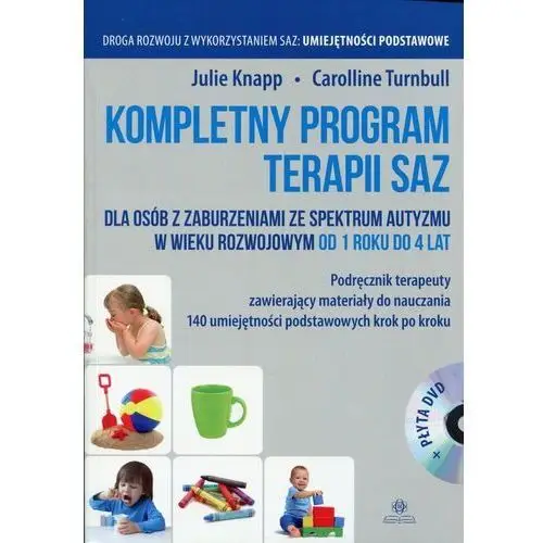 Kompletny program terapii SAZ. Podręcznik terapeuty z płytą DVD dla osób z zaburzeniami ze spektrum autyzmu w wieku rozwojowym od 1 roku do 4 lat