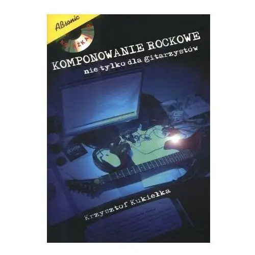 Komponowanie Rockowe. Nie Tylko Dla Gitarzystów