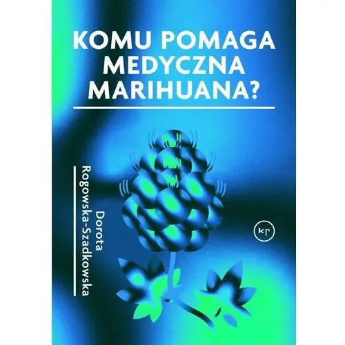 Komu pomaga medyczna marihuana? Wydawnictwo krytyki politycznej