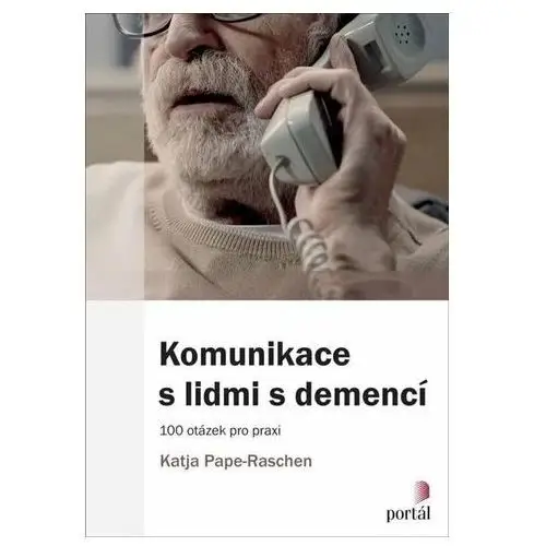 Komunikace s lidmi s demencí - 100 otázek pro praxi Pape-Raschen, Katja