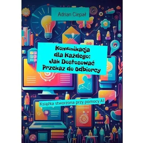 Komunikacja dla Każdego: Jak Dostosować Przekaz do Odbiorcy