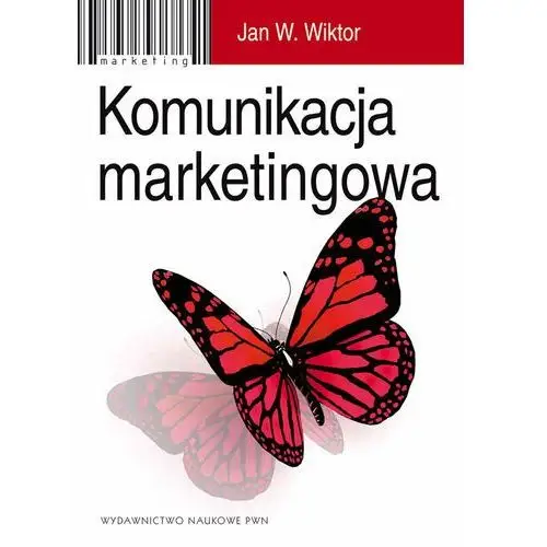 Komunikacja marketingowa. Modele, struktury, formy przekazu