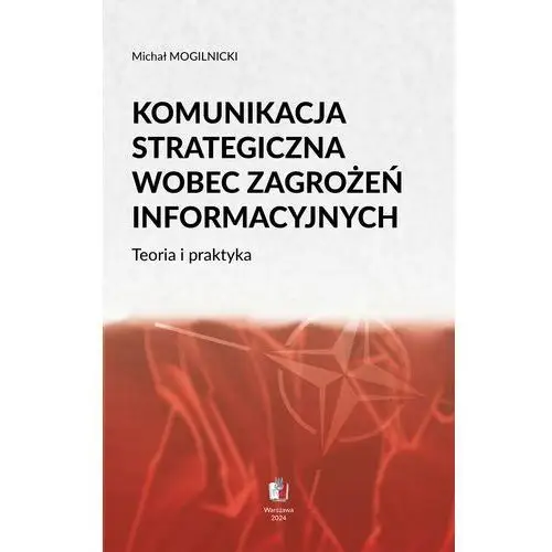 KOMUNIKACJA STRATEGICZNA WOBEC ZAGROŻEŃ INFORMACYJNYCH Teoria i praktyka (E-book)