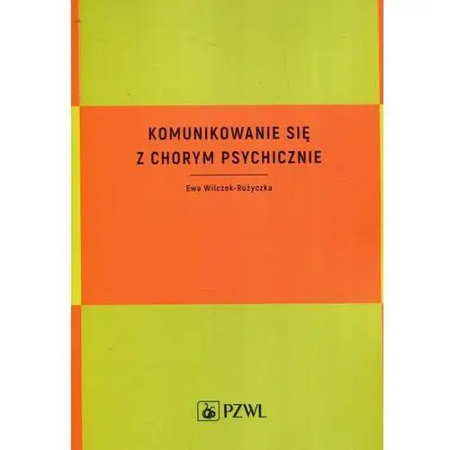 Komunikowanie się z chorym psychicznie - Ewa Wilczek-Rużyczka