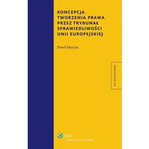 Koncepcja tworzenia prawa przez Trybunał Sprawiedliwości Unii Europejskiej