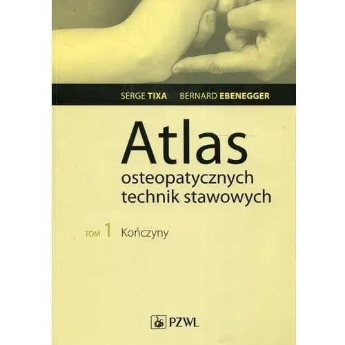 Kończyny. Atlas osteopatycznych technik stawowych. Tom 1