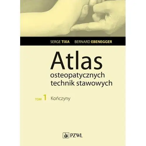 Kończyny. Atlas osteopatycznych technik stawowych. Tom 1